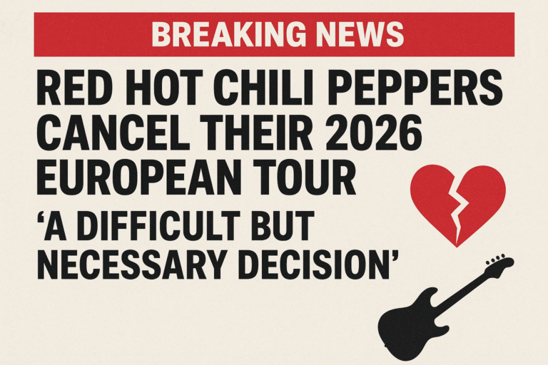 RED HOT CHILI PEPPERS CANCEL THEIR 2026 EUROPEAN TOUR: “A DIFFICULT BUT NECESSARY DECISION”