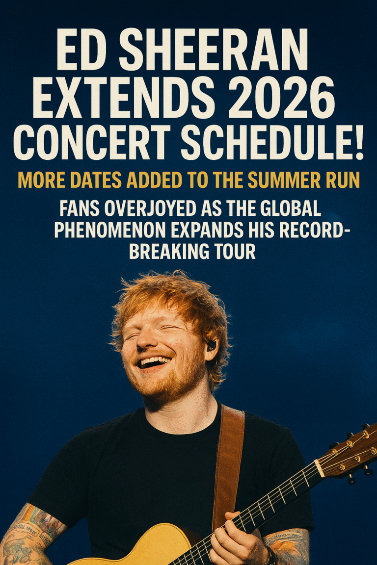 Ed Sheeran Extends 2026 Concert Schedule! More Dates Added to the Summer Run — Fans Overjoyed as the Global Phenomenon Expands His Record-Breaking Tour