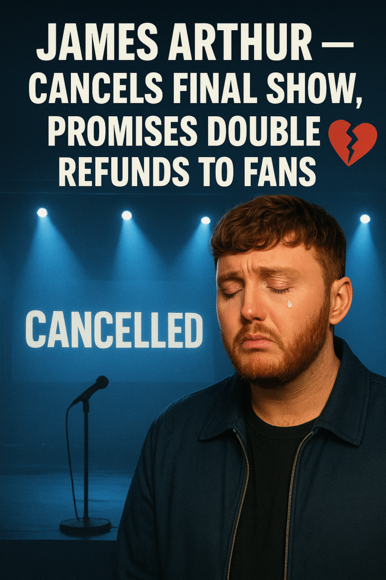 Breaking News: James Arthur Breaks Down in Tears — Cancels Final Show, Promises DOUBLE Refunds to Fans