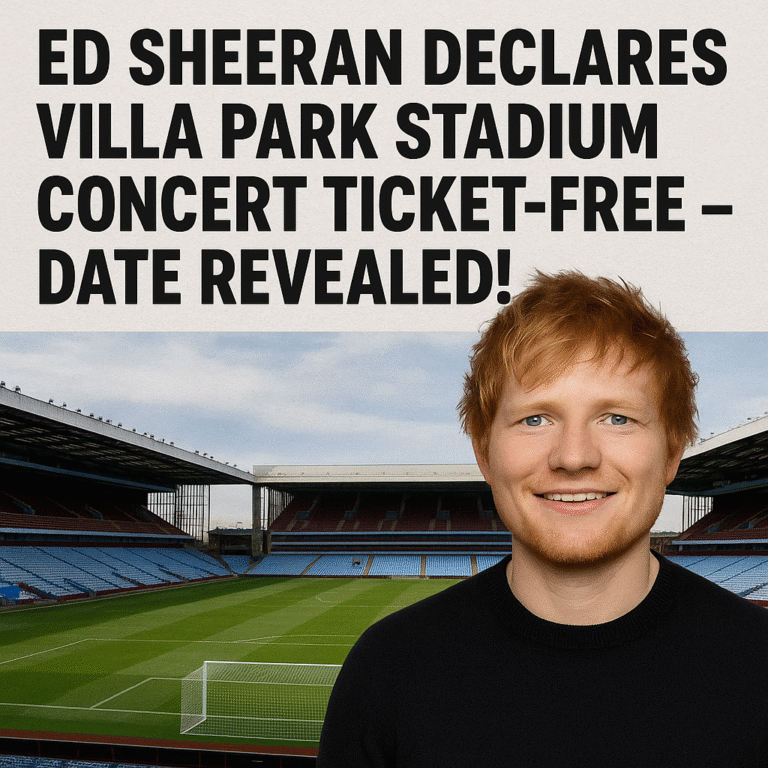 Ed Sheeran Declares Villa Park Stadium Concert Ticket-Free — Date Revealed!